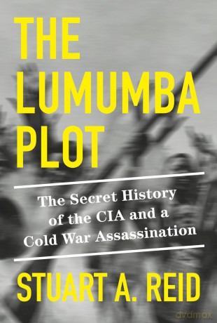 The Lumumba Plot: The Secret History of the CIA and a Cold War Assassination - Stuart A. Reid [KSIĄŻKA]