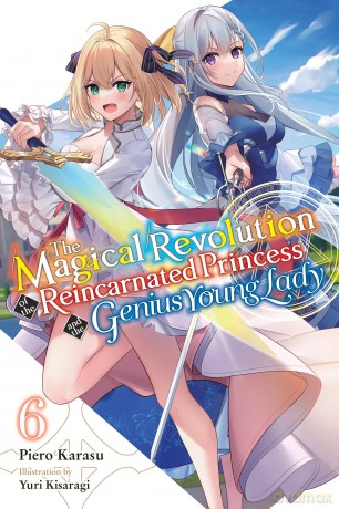 The Magical Revolution of the Reincarnated Princess and the Genius Young Lady, Vol. 6 (novel) (MAGICAL REVOLUTION REINCARNATED PRINCESS GENIUS NOVEL SC) - Piero Karasu [KSIĄŻKA]