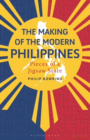 The Making of the Modern Philippines: Pieces of a Jigsaw State - Philip Bowring [KSIĄŻKA]