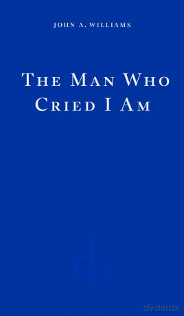 The Man Who Cried I Am: John A. Williams - John A. Williams [KSIĄŻKA]