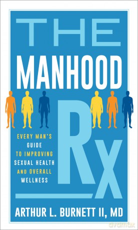 The Manhood Rx: Every Man's Guide to Improving Sexual Health and Overall Wellness - Arthur Burnett [KSIĄŻKA]