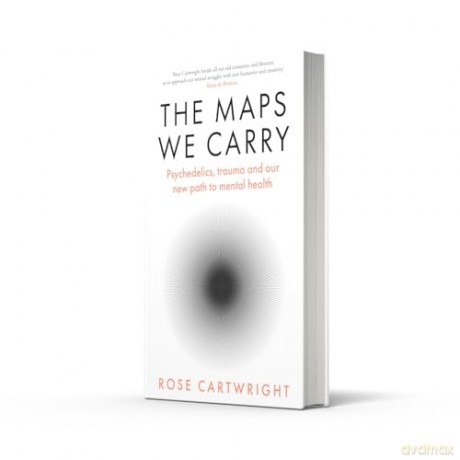 The Maps We Carry: A radical new book on mental health from the acclaimed author of PURE - Rose Cartwright [KSIĄŻKA]