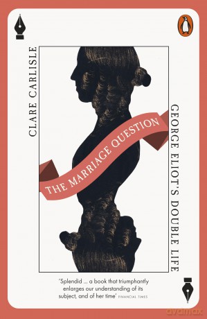 The Marriage Question: George Eliot's Double Life - Clare Carlisle [KSIĄŻKA]