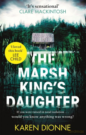 The Marsh King's Daughter: A one-more-page, read-in-one-sitting thriller that you'll remember for ever - Karen Dionne [KSIĄŻKA]