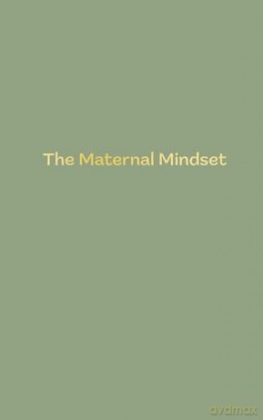 The Maternal Mindset: A journal for all mums going through the postnatal journey - Annie Humphris [KSIĄŻKA]