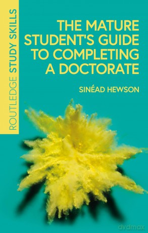 The Mature Student's Guide to Completing a Doctorate (Routledge Study Skills) - Sinéad Hewson [KSIĄŻKA]