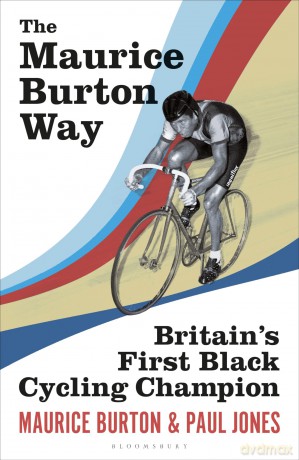 The Maurice Burton Way: Britain's first Black Cycling Champion - Maurice Burton [KSIĄŻKA]