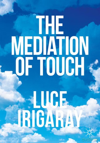 The Mediation of Touch - Luce Irigaray [KSIĄŻKA]