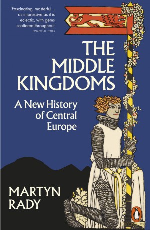 The Middle Kingdoms: A New History of Central Europe - Martyn Rady [KSIĄŻKA]