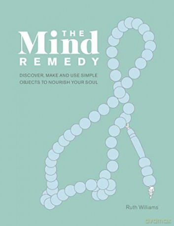 The Mind Remedy: Discover, Make and Use Simple Objects to Nourish Your Soul - Ruth Williams [KSIĄŻKA]