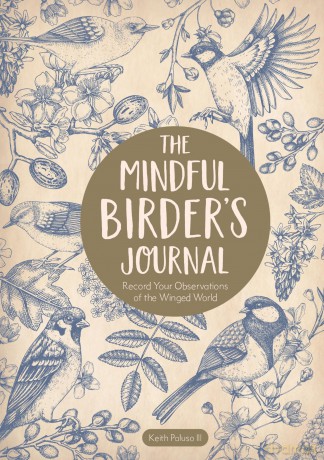 The Mindful Birder's Journal: Record Your Observations of the Winged World - Keith Paluso III [KALENDARZ]