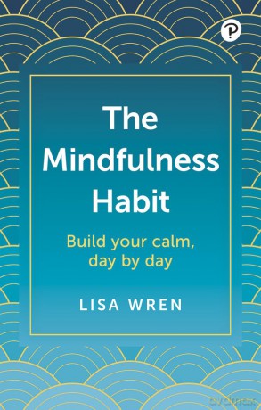 The Mindfulness Habit: Build your calm, day by day - Lisa Wren [KSIĄŻKA]