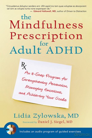 The Mindfulness Prescription for Adult ADHD: An 8-Step Program for Strengthening Attention, Managing Emotions, and Achieving Your Goals - Lidia Zylowska [KSIĄŻKA]