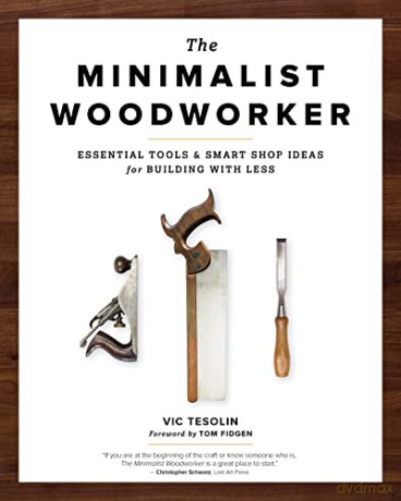 The Minimalist Woodworker: Essential Tools and Smart Shop Ideas for Building with Less - Vic Tesolin [KSIĄŻKA]