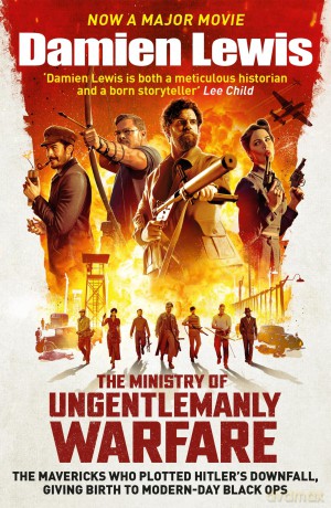 The Ministry of Ungentlemanly Warfare: Now a major Guy Ritchie film: THE MINISTRY OF UNGENTLEMANLY WARFARE - Damien Lewis [KSIĄŻKA]