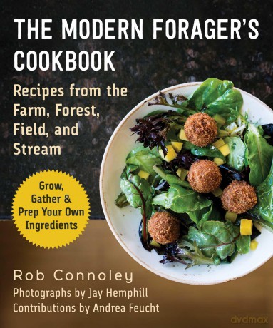 The Modern Forager's Cookbook: Recipes from the Farm, Forest, Field, and Stream - Rob Connoley [KSIĄŻKA]