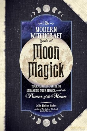 The Modern Witchcraft Book of Moon Magick: Your Complete Guide to Enhancing Your Magick with the Power of the Moon (Modern Witchcraft Magic, Spells, Rituals) - Julia Halina Hadas [KSIĄŻKA]