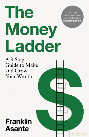 The Money Ladder: A 3-step guide to make and grow your wealth - from Instagram's @urbanfinancier - Franklin Asante [KSIĄŻKA]