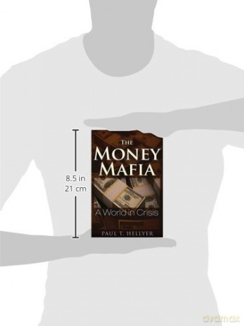 The Money Mafia: A World in Crisis - Paul T. Hellyer [KSIĄŻKA]