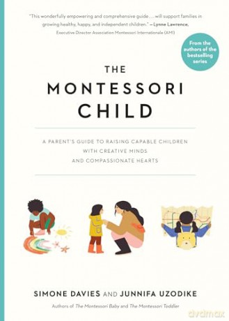 The Montessori Child: A Parent's Guide to Raising Capable Children with Creative Minds and Compassionate Hearts: 3 (The Parents' Guide to Montessori) - Junnifa Uzodike [KSIĄŻKA]