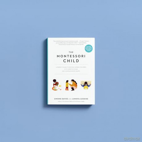 The Montessori Child: A Parent's Guide to Raising Capable Children with Creative Minds and Compassionate Hearts: 3 (The Parents' Guide to Montessori) - Junnifa Uzodike [KSIĄŻKA]