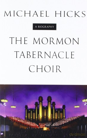 The Mormon Tabernacle Choir: A Biography (Music in American Life) - Michael Dusti Hicks [KSIĄŻKA]