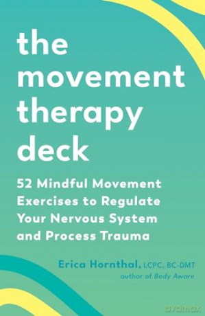 The Movement Therapy Deck: 52 Mindful Movement Exercises to Regulate Your Nervous System and Process Trauma - Erica Hornthal [KSIĄŻKA]