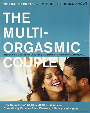 The Multi-orgasmic Couple: How Couples Can Dramatically Enhance Their Pleasure, Intimacy and Health: Sexual Secrets Every Couple Should Know - Mantak Chia [KSIĄŻKA]