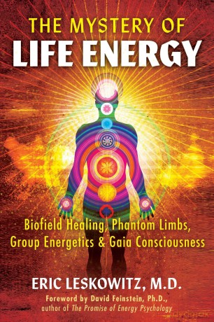 The Mystery of Life Energy: Biofield Healing, Phantom Limbs, Group Energetics, and Gaia Consciousness - Eric Leskowitz [KSIĄŻKA]