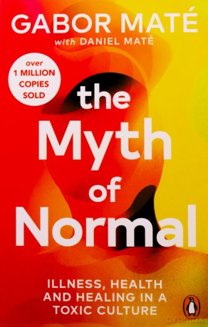 The Myth of Normal: Illness, health & healing in a toxic culture - Gabor Maté [KSIĄŻKA]