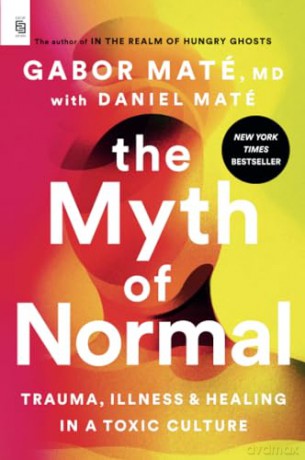 The Myth of Normal: Trauma, Illness, and Healing in a Toxic Culture - Gabor Maté [KSIĄŻKA]