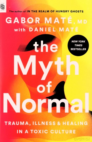 The Myth of Normal: Trauma, Illness, and Healing in a Toxic Culture - Gabor Maté [KSIĄŻKA]