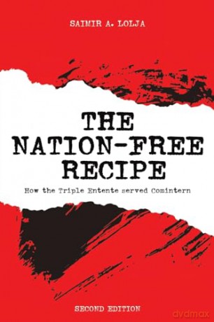 The Nation-Free Recipe: How the Triple Entente served Comintern - Saimir A. Lolja [KSIĄŻKA]