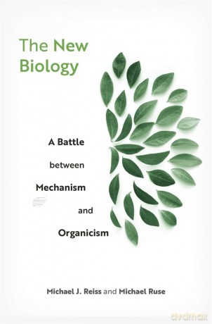 The New Biology: A Battle between Mechanism and Organicism - Michael J. Reiss [KSIĄŻKA]