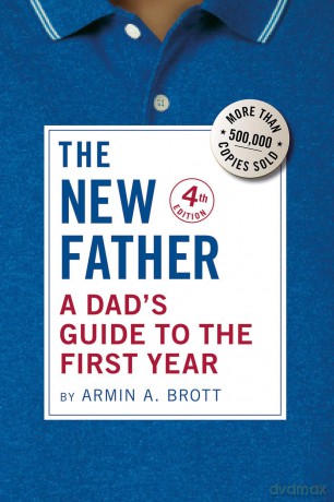 The New Father: A Dad's Guide to the First Year: 20 - Armin A. Brott [KSIĄŻKA]