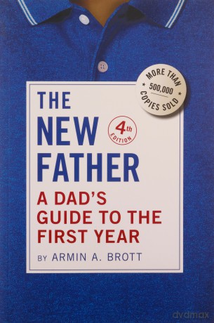 The New Father: A Dad's Guide to the First Year: 20 - Armin A. Brott [KSIĄŻKA]