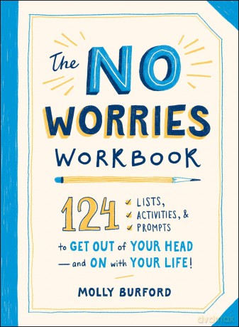 The No Worries Workbook: 124 Lists, Activities, and Prompts to Get Out of Your Head-and On with Your Life! - Molly Burford [KSIĄŻKA]