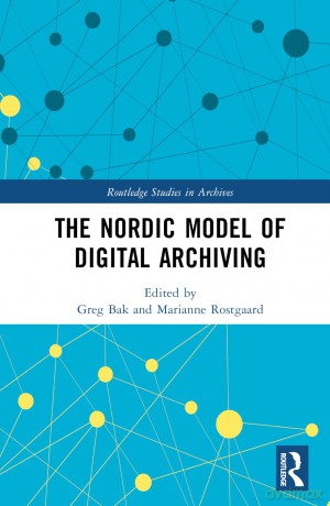 The Nordic Model of Digital Archiving (Routledge Studies in Archives) - Greg Bak [KSIĄŻKA]