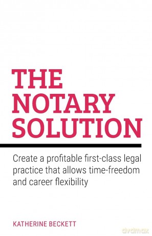 The Notary Solution: Create a profitable first-class legal practice that allows time-freedom and career flexibility - Katherine Beckett [KSIĄŻKA]