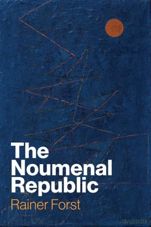 The Noumenal Republic: Critical Constructivism After Kant - Rainer Forst [KSIĄŻKA]