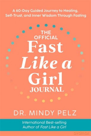 The Official Fast Like a Girl Journal: A 60-Day Guided Journey to Healing, Self-Trust and Inner Wisdom Through Fasting - Dr. Mindy Pelz [KALENDARZ]