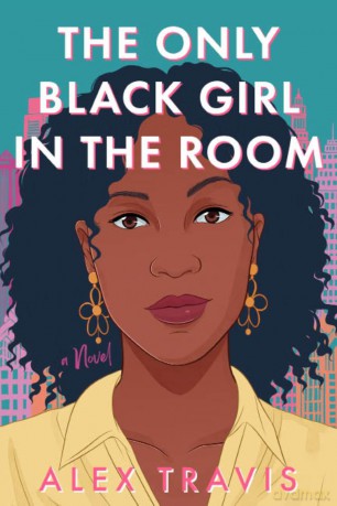 The Only Black Girl in the Room: A Novel - Alex Travis [KSIĄŻKA]