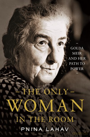 The Only Woman in the Room: Golda Meir and Her Path to Power - Pnina Lahav [KSIĄŻKA]