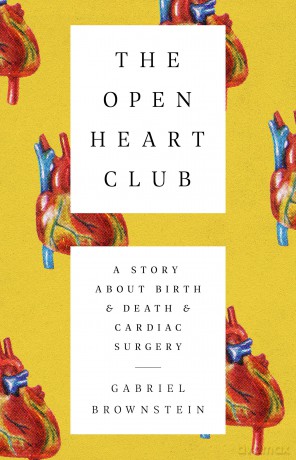 The Open Heart Club: A Story about Birth and Death and Cardiac Surgery - Gabriel Brownstein [KSIĄŻKA]