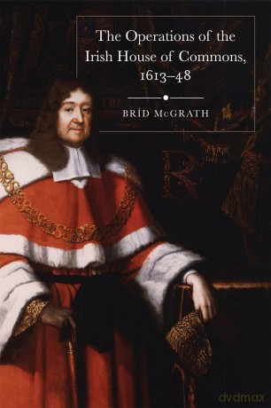The operations of the Irish House of Commons, 1613-48 (Irish Legal History Society Series) - Brid McGrath [KSIĄŻKA]