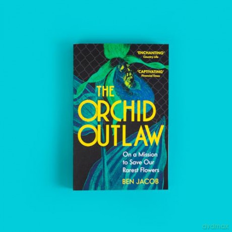 The Orchid Outlaw: On a Mission to Save Our Rarest Flowers - Ben Jacob [KSIĄŻKA]