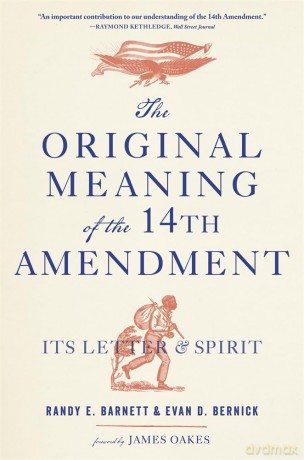 The Original Meaning of the Fourteenth Amendment: Its Letter and Spirit - Barnett [KSIĄŻKA]