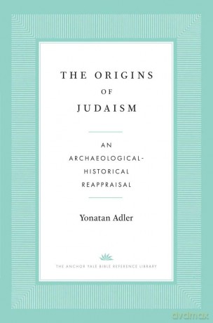 The Origins of Judaism: An Archaeological-Historical Reappraisal (The Anchor Yale Bible Reference Library) - Dean Koontz [KSIĄŻKA]
