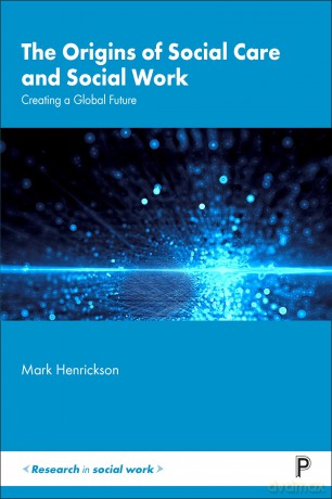 The Origins of Social Care and Social Work: Creating a Global Future (Research in Social Work) - Mark Henrickson [KSIĄŻKA]