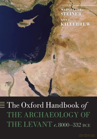 The Oxford Handbook of the Archaeology of the Levant: c. 8000-332 BCE (Oxford Handbooks) [KSIĄŻKA]